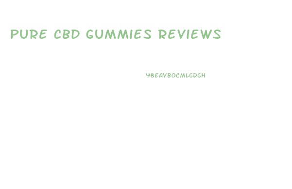 Pure Cbd Gummies Reviews