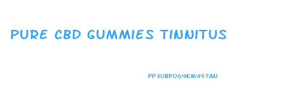 Pure Cbd Gummies Tinnitus