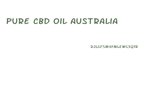 Pure Cbd Oil Australia