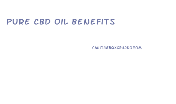 Pure Cbd Oil Benefits