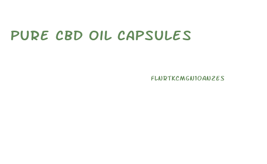 Pure Cbd Oil Capsules