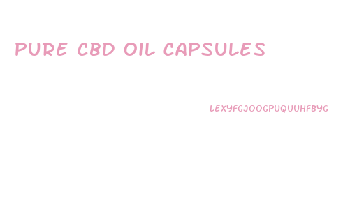 Pure Cbd Oil Capsules