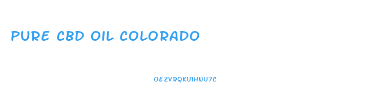 Pure Cbd Oil Colorado