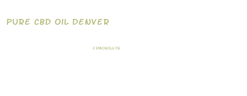 Pure Cbd Oil Denver