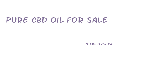 Pure Cbd Oil For Sale
