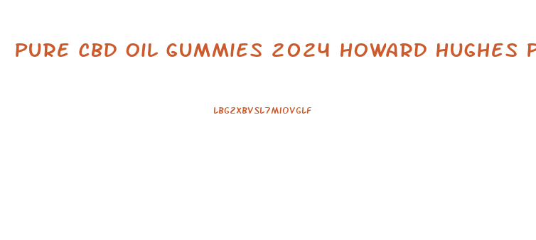 Pure Cbd Oil Gummies 2024 Howard Hughes Parkway