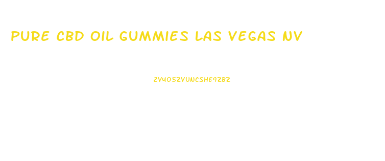 Pure Cbd Oil Gummies Las Vegas Nv