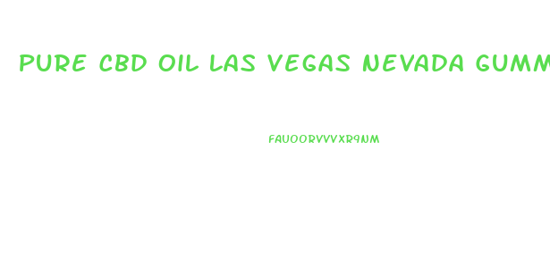 Pure Cbd Oil Las Vegas Nevada Gummies