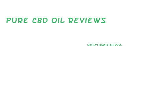 Pure Cbd Oil Reviews