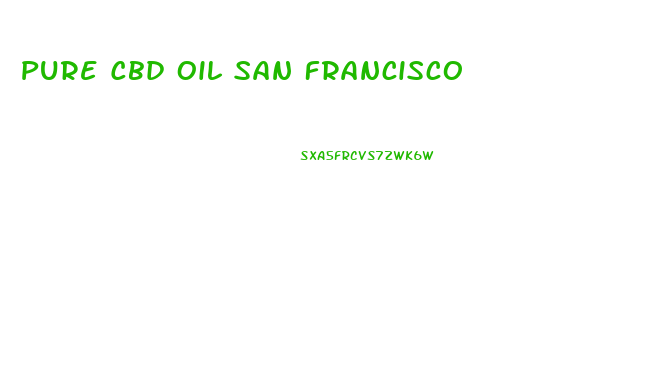 Pure Cbd Oil San Francisco