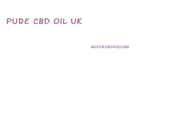 Pure Cbd Oil Uk