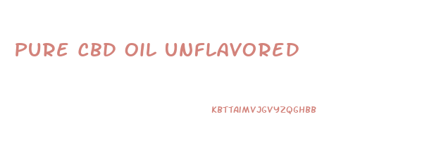 Pure Cbd Oil Unflavored