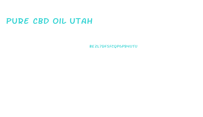 Pure Cbd Oil Utah