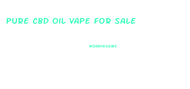 Pure Cbd Oil Vape For Sale