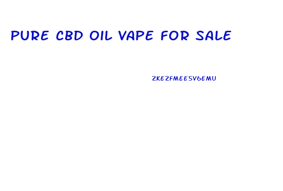 Pure Cbd Oil Vape For Sale