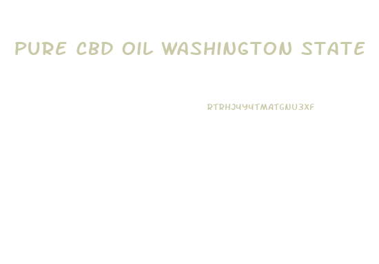 Pure Cbd Oil Washington State
