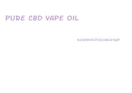 Pure Cbd Vape Oil