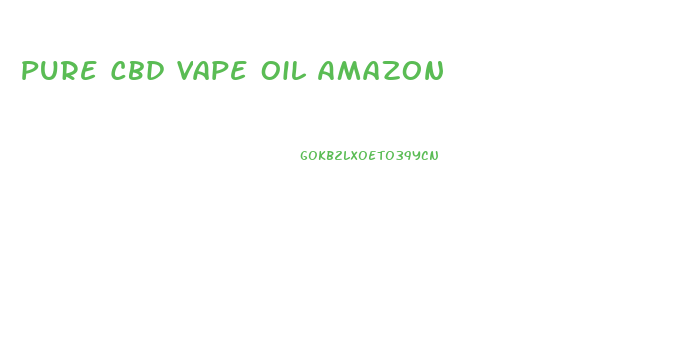 Pure Cbd Vape Oil Amazon