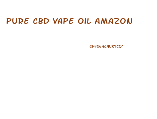 Pure Cbd Vape Oil Amazon