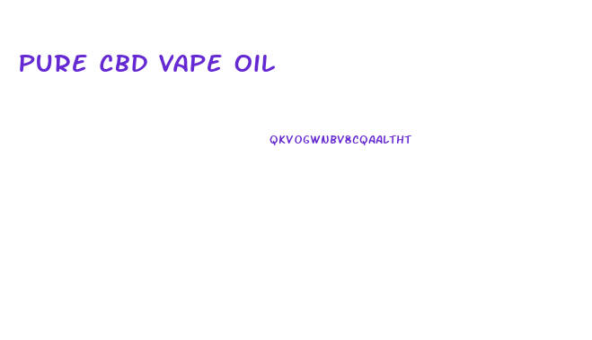 Pure Cbd Vape Oil
