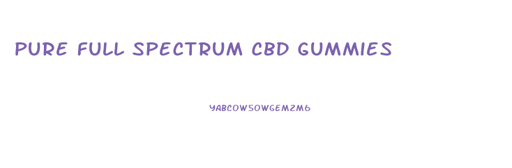 Pure Full Spectrum Cbd Gummies