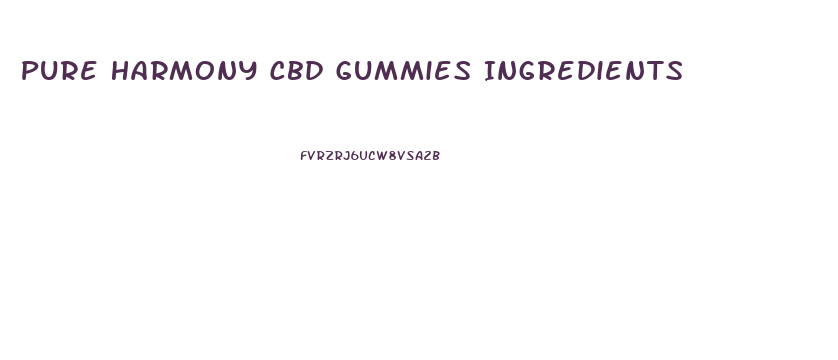 Pure Harmony Cbd Gummies Ingredients