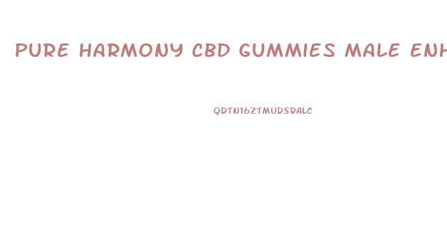 Pure Harmony Cbd Gummies Male Enhancement