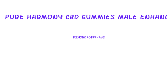 Pure Harmony Cbd Gummies Male Enhancement