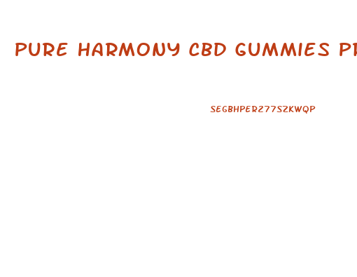 Pure Harmony Cbd Gummies Price