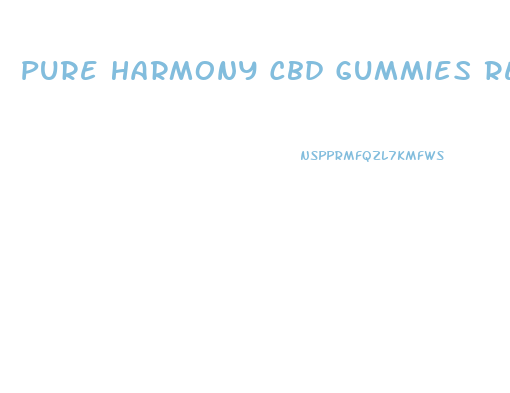 Pure Harmony Cbd Gummies Review