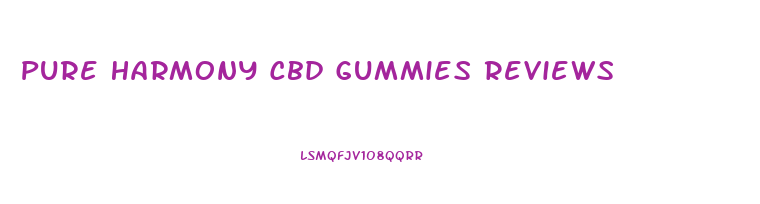 Pure Harmony Cbd Gummies Reviews