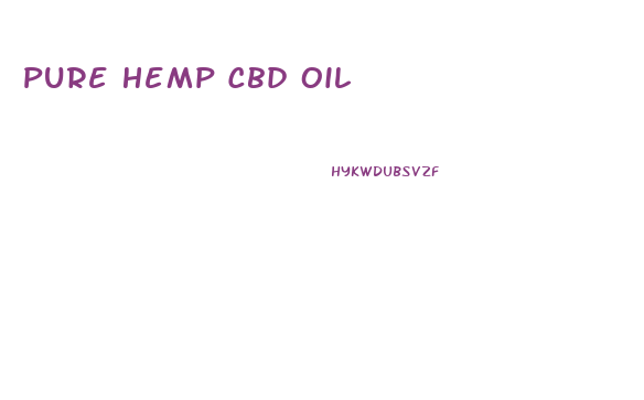 Pure Hemp Cbd Oil