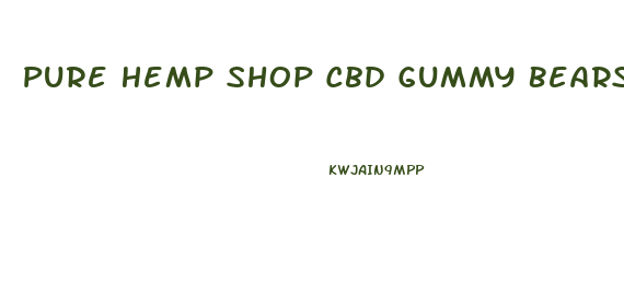 Pure Hemp Shop Cbd Gummy Bears