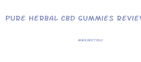 Pure Herbal Cbd Gummies Reviews