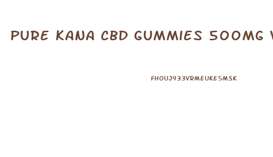 Pure Kana Cbd Gummies 500mg Vegan Gummies