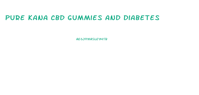 Pure Kana Cbd Gummies And Diabetes