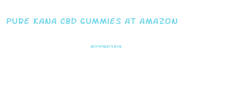 Pure Kana Cbd Gummies At Amazon