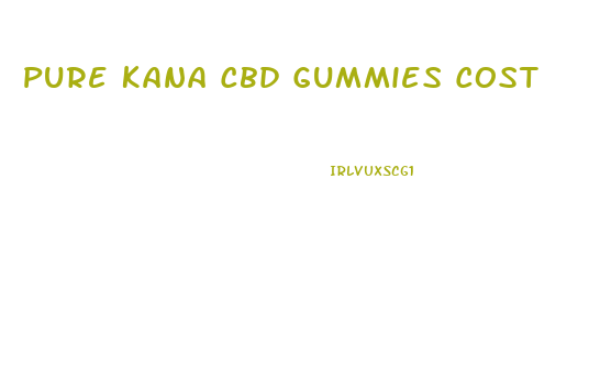 Pure Kana Cbd Gummies Cost