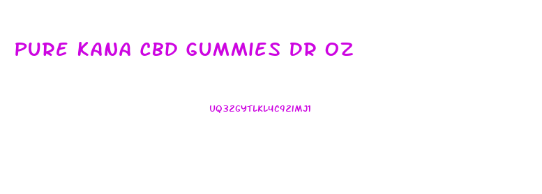 Pure Kana Cbd Gummies Dr Oz