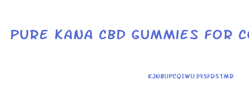 Pure Kana Cbd Gummies For Copd