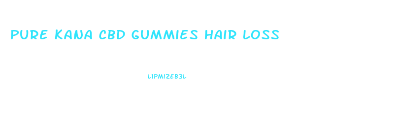 Pure Kana Cbd Gummies Hair Loss