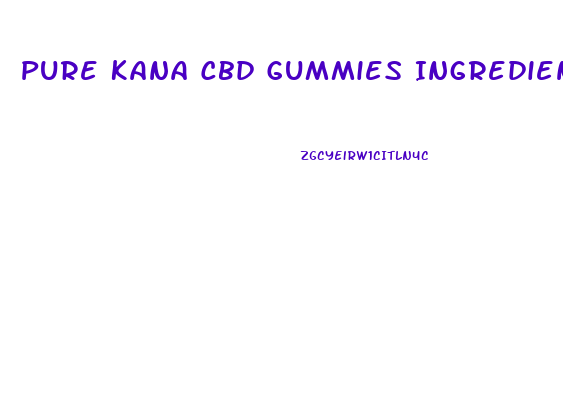 Pure Kana Cbd Gummies Ingredients