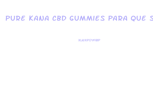 Pure Kana Cbd Gummies Para Que Sirve Precio