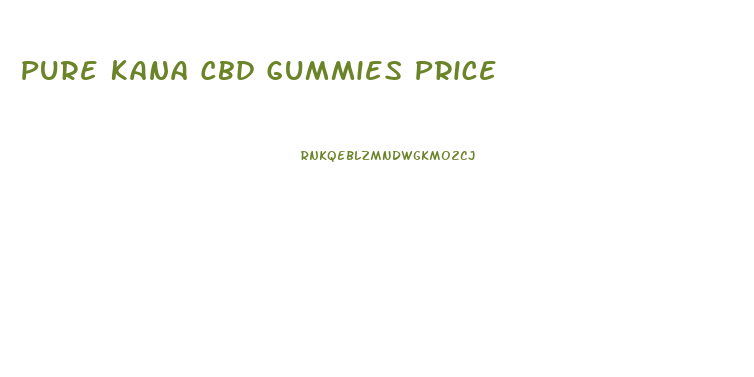 Pure Kana Cbd Gummies Price