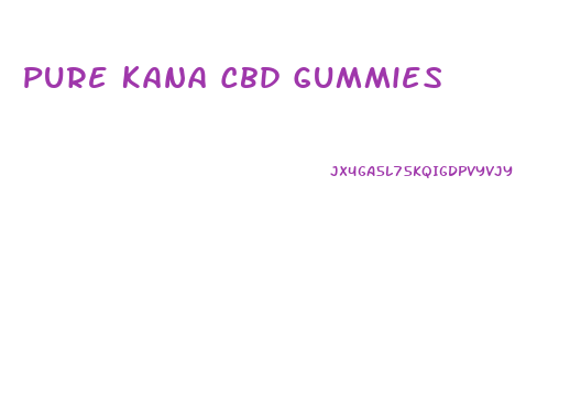 Pure Kana Cbd Gummies