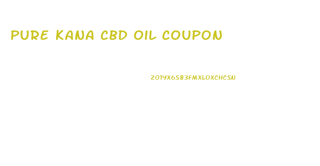 Pure Kana Cbd Oil Coupon