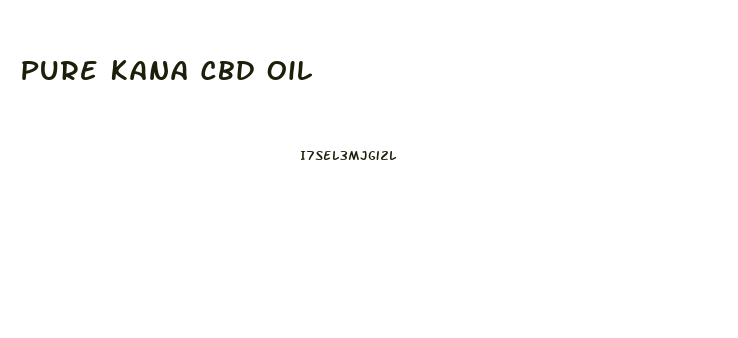 Pure Kana Cbd Oil
