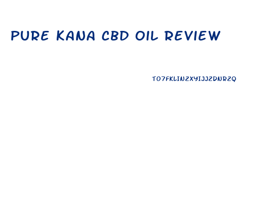 Pure Kana Cbd Oil Review
