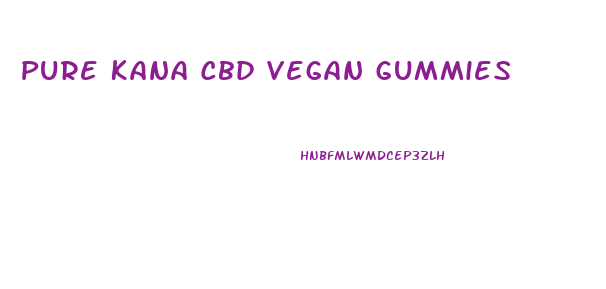 Pure Kana Cbd Vegan Gummies