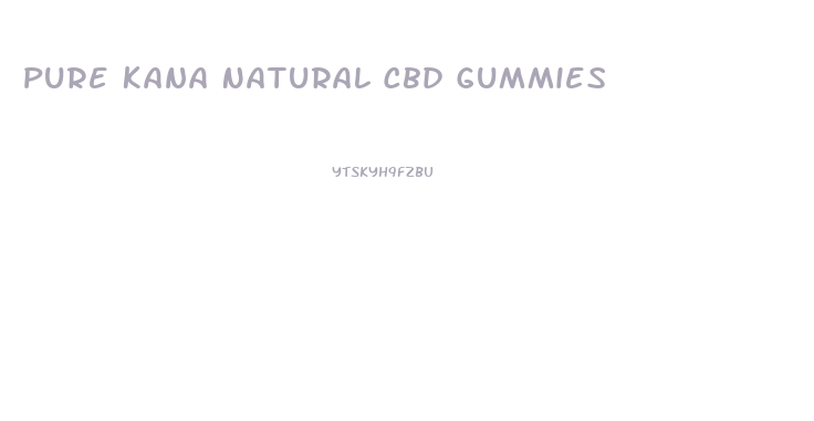 Pure Kana Natural Cbd Gummies